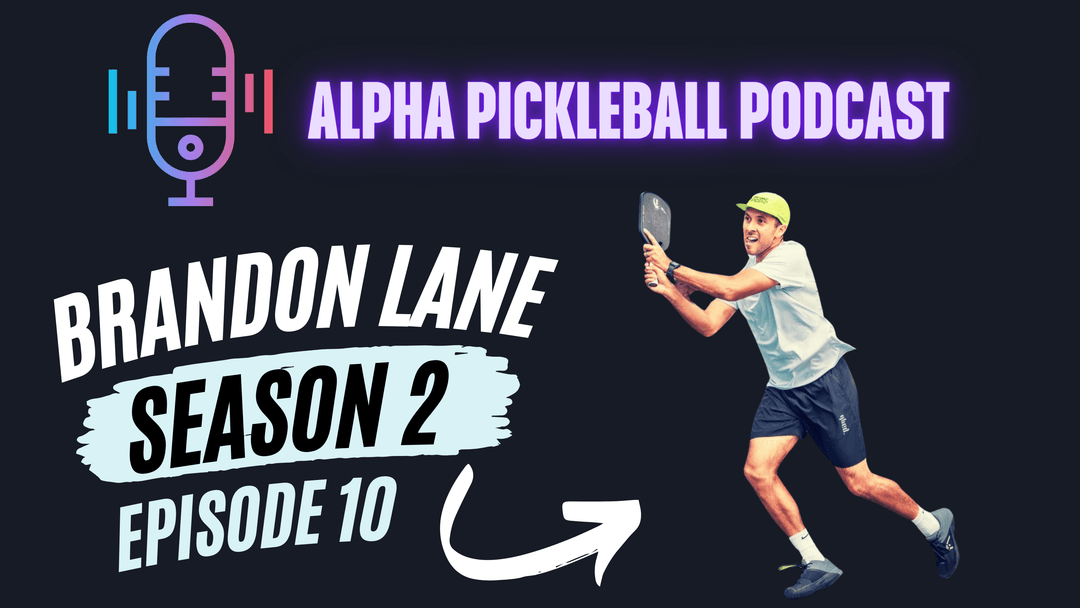 Alpha Pickleball Podcast Season 2 Episode 10 (Brandon Lane Pro Pickleball Player)