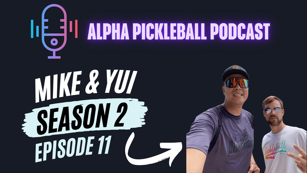 Alpha Pickleball Podcast Season 2 Episode 11 (Mike & Yui CNPL Founders)
