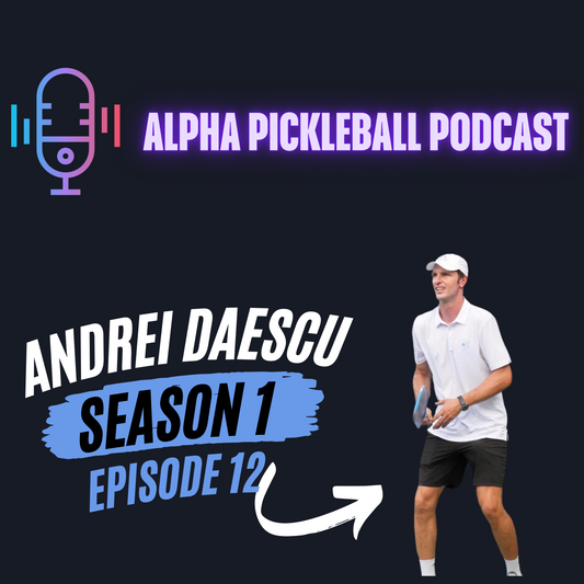 Alpha Pickleball Podcast Episode 12 (Andrei Daescu Pro Pickleball Player)