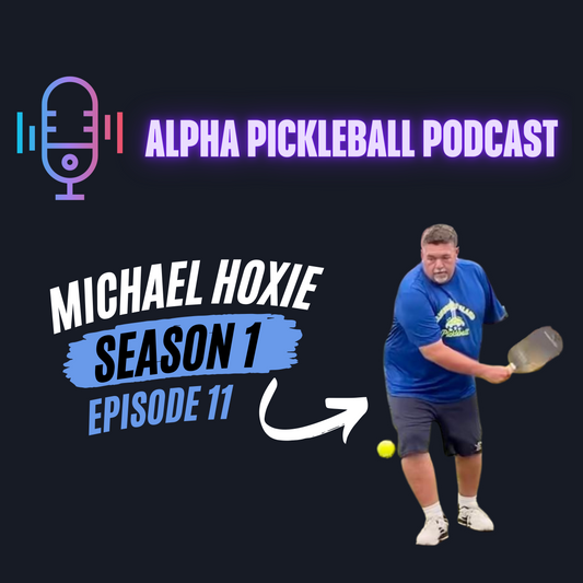 Alpha Pickleball Podcast Episode 11 (Michael Hoxie Tournament Director)