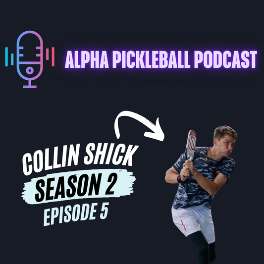 Alpha Pickleball Podcast Season 2 Episode 5 (Collin Shick Pro Pickleball Player)