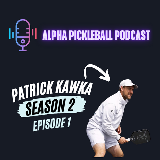 Alpha Pickleball Podcast Season 2 Episode 1 (Patrick Kawka Pro Pickleball Player)
