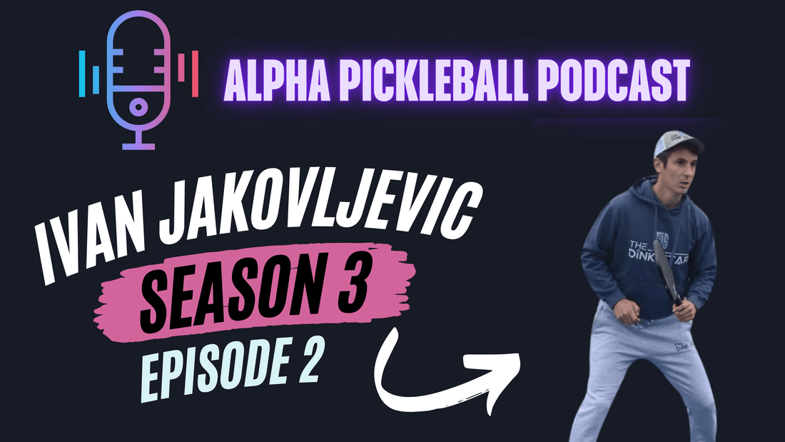 Alpha Pickleball Podcast Season 3 Episode 2 (Ivan Jakovljevic Pro Pickleball Player)