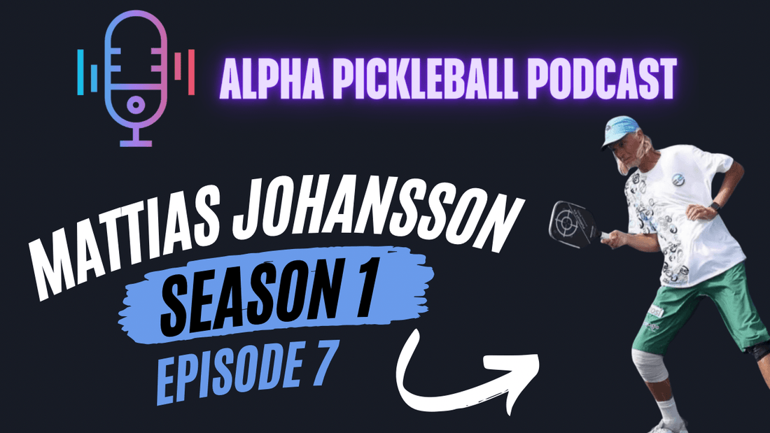 Alpha Pickleball Podcast Season 1 Episode 7 (Mattias Johansson Sr Pro Pickleball Player)