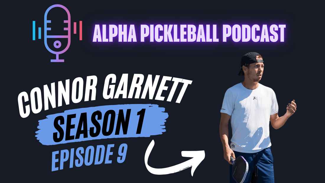 Alpha Pickleball Podcast Season 1 Episode 9 (Connor Garnett Pro Pickleball Player)