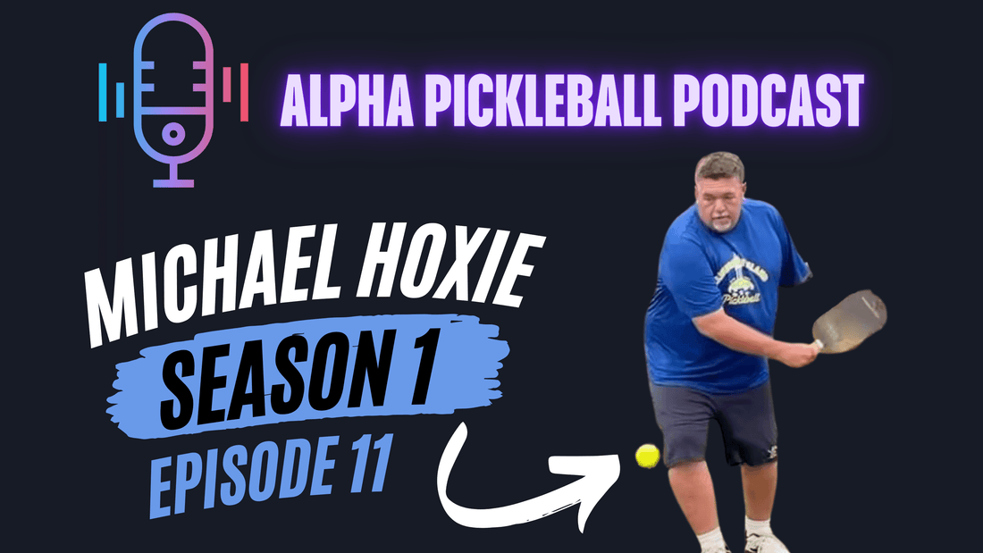 Alpha Pickleball Podcast Season 1 Episode 11 (Michael Hoxie Tournament Director)