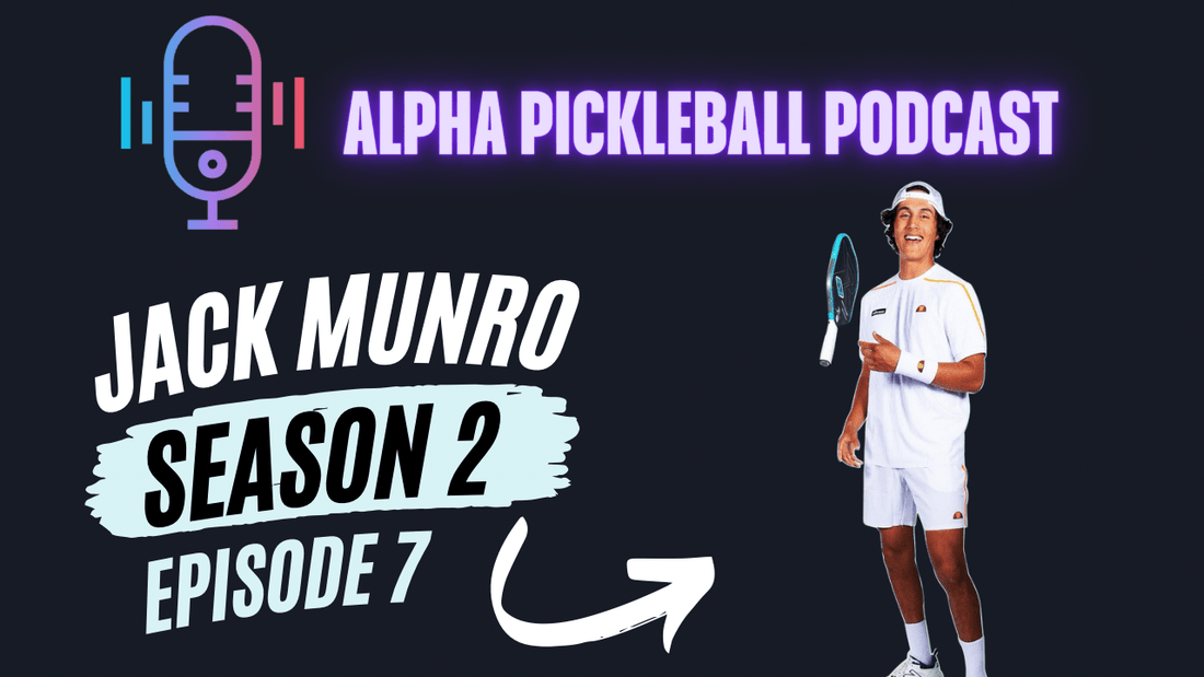 Alpha Pickleball Podcast Season 2 Episode 7 Jack Munro Pro Pickleball Player