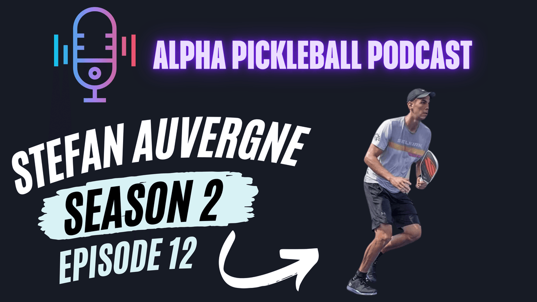 Alpha Pickleball Podcast Season 2 Episode 12 (Pro Pickleball Player Stefan Auvergne)