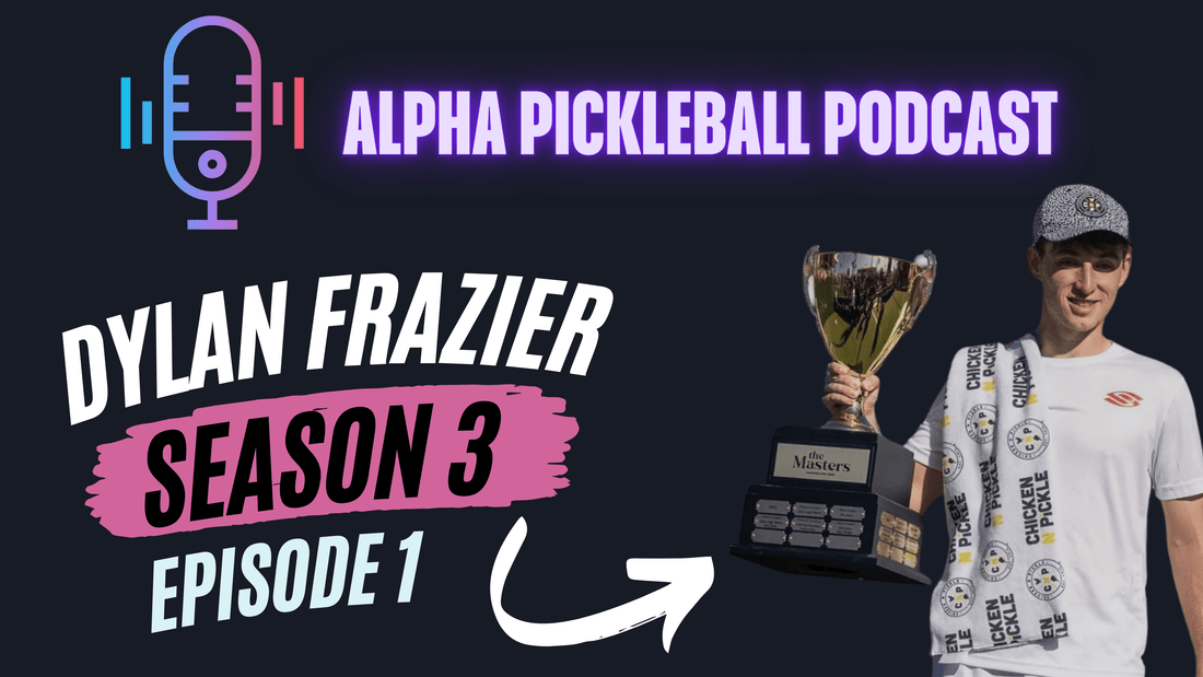 Alpha Pickleball Podcast Season 3 Episode 1 (Dylan Frazier #1 Men's Doubles Player in the world)