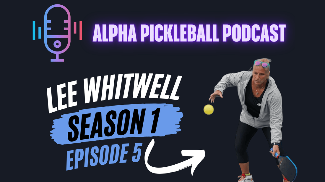 Alpha Pickleball Podcast Season 1 Episode 5 (Lee Whitwell Pro Pickleball Player)