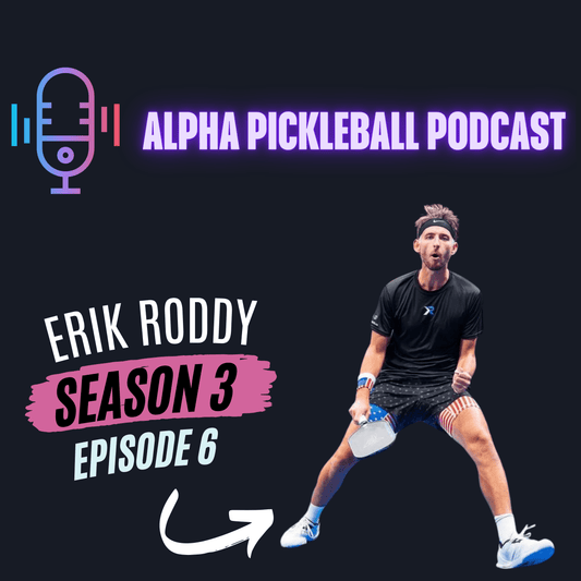 Alpha Pickleball Podcast Season 3 Episode 6 (Erik Roddy Pro Pickleball Player)