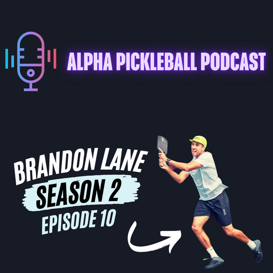 Alpha Pickleball Podcast Season 2 Episode 10 (Brandon Lane Pro Pickleball Player)